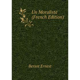 

Книга Un Moraliste (French Edition). Bersot Ernest