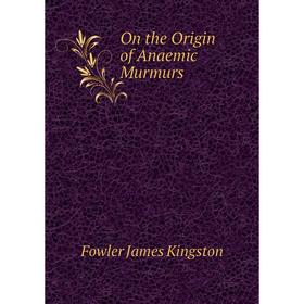 

Книга On the Origin of Anaemic Murmurs