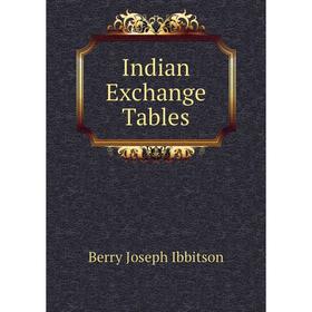 

Книга Indian Exchange Tables. Berry Joseph Ibbitson