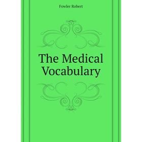 

Книга The Medical Vocabulary. Fowler Robert