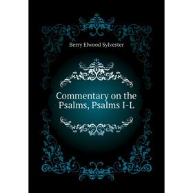 

Книга Commentary on the Psalms, Psalms I-L. Berry Elwood Sylvester