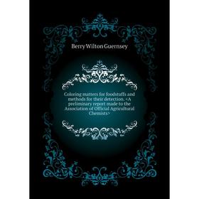 

Книга Coloring matters for foodstuffs and methods for their detection. Berry Wilton Guernsey