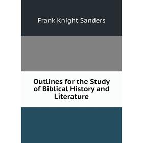 

Книга Outlines for the Study of Biblical History and Literature