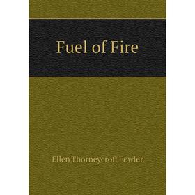 

Книга Fuel of Fire. Fowler Ellen Thorneycroft