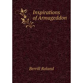 

Книга Inspirations of Armageddon. Berrill Roland