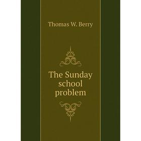 

Книга The Sunday school problem. Thomas W. Berry