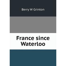 

Книга France since Waterloo. Berry W Grinton