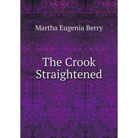 

Книга The Crook Straightened. Martha Eugenia Berry