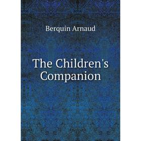 

Книга The Children's Companion. Berquin Arnaud