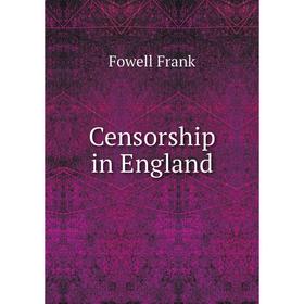 

Книга Censorship in England. Fowell Frank