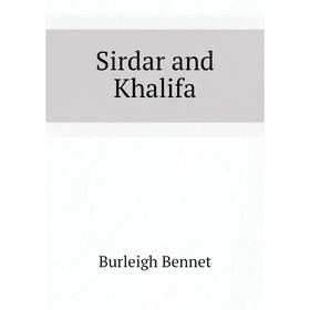 

Книга Sirdar and Khalifa. Burleigh Bennet