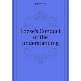 

Книга Locke 's Conduct of the understanding