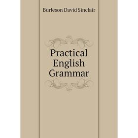 

Книга Practical English Grammar. Burleson David Sinclair