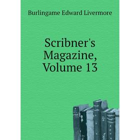 

Книга Scribner's Magazine, Volume 13. Burlingame Edward Livermore