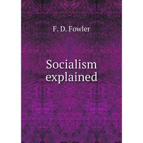 

Книга Socialism explained. F. D. Fowler