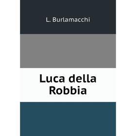 

Книга Luca della Robbia