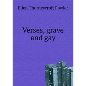 

Книга Verses, grave and gay. Fowler Ellen Thorneycroft