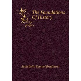 

Книга The Foundations of History. Schieffelin Samuel Bradhurst