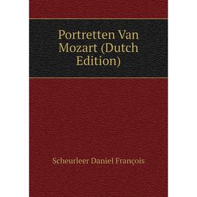 

Книга Portretten Van Mozart (Dutch Edition). Scheurleer Daniel François
