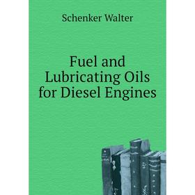 

Книга Fuel and Lubricating Oils for Diesel Engines. Schenker Walter