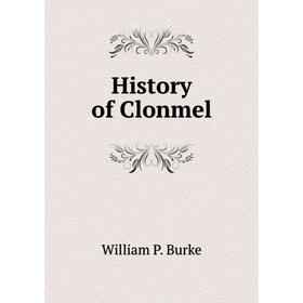

Книга History of Clonmel. William P. Burke