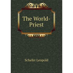 

Книга The World-Priest. Schefer Leopold
