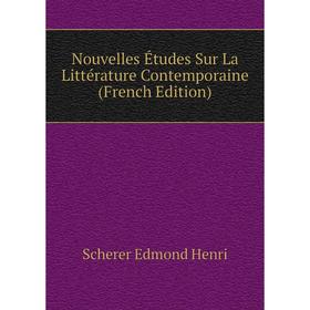 

Книга Nouvelles Études Sur La Littérature Contemporaine