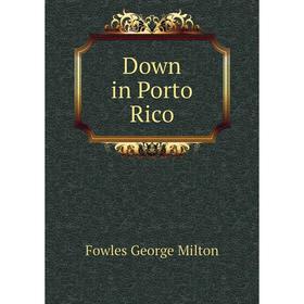 

Книга Down in Porto Rico. Fowles George Milton