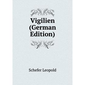 

Книга Vigilien (German Edition). Schefer Leopold