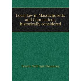 

Книга Local law in Massachusetts and Connecticut, historically considered