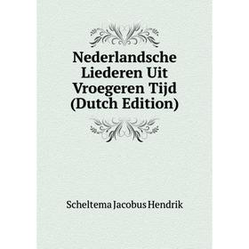 

Книга Nederlandsche Liederen Uit Vroegeren Tijd