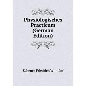 

Книга Physiologisches Practicum (German Edition). Schenck Friedrich Wilhelm