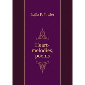 

Книга Heart-melodies, poems. Lydia F. Fowler