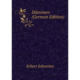 

Книга Dämonen (German Edition). Scherr Johannes