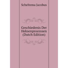 

Книга Geschiedenis Der Heksenprocessen (Dutch Edition). Scheltema Jacobus