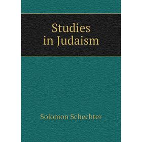 

Книга Studies in Judaism. S. Schechter