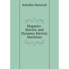 

Книга Magneto-Electric and Dynamo-Electric Machines