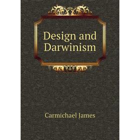 

Книга Design and Darwinism. Carmichael James