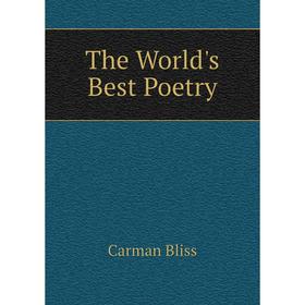 

Книга The World's Best Poetry. Carman Bliss