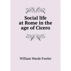 

Книга Social life at Rome in the age of Cicero. Fowler W. Warde