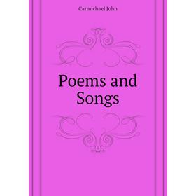 

Книга Poems and Songs. Carmichael John