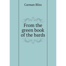 

Книга From the green book of the bards. Carman Bliss