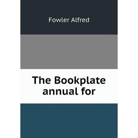 

Книга The Bookplate annual for. Fowler Alfred