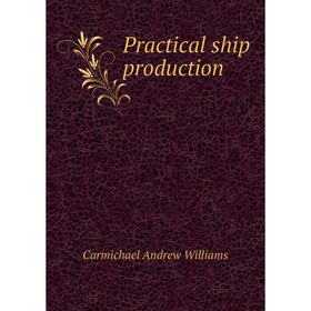 

Книга Practical ship production. Carmichael andrew Williams