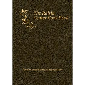

Книга The Raisin Center Cook Book. Fowler improvement association