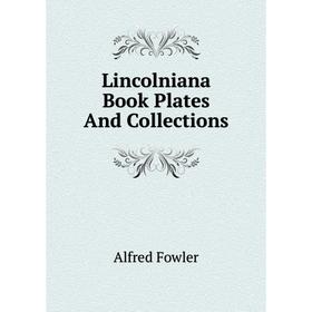 

Книга Lincolniana Book Plates And Collections