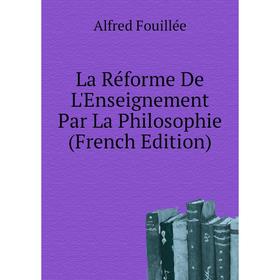 

Книга La Réforme De L'Enseignement Par La Philosophie