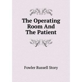 

Книга The Operating Room and The Patient. Fowler Russell Story