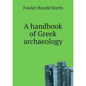 

Книга A handbook of Greek archaeology. Fowler Harold North