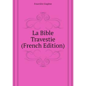 

Книга La Bible Travestie